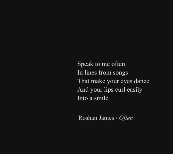 "Often" - poetry by Roshan James, Wellesley, Ontario, Canada