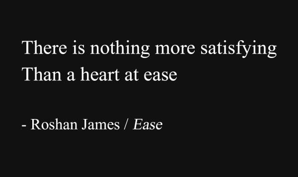 "Ease" - poetry by Roshan James, Wellesley, Ontario, Canada